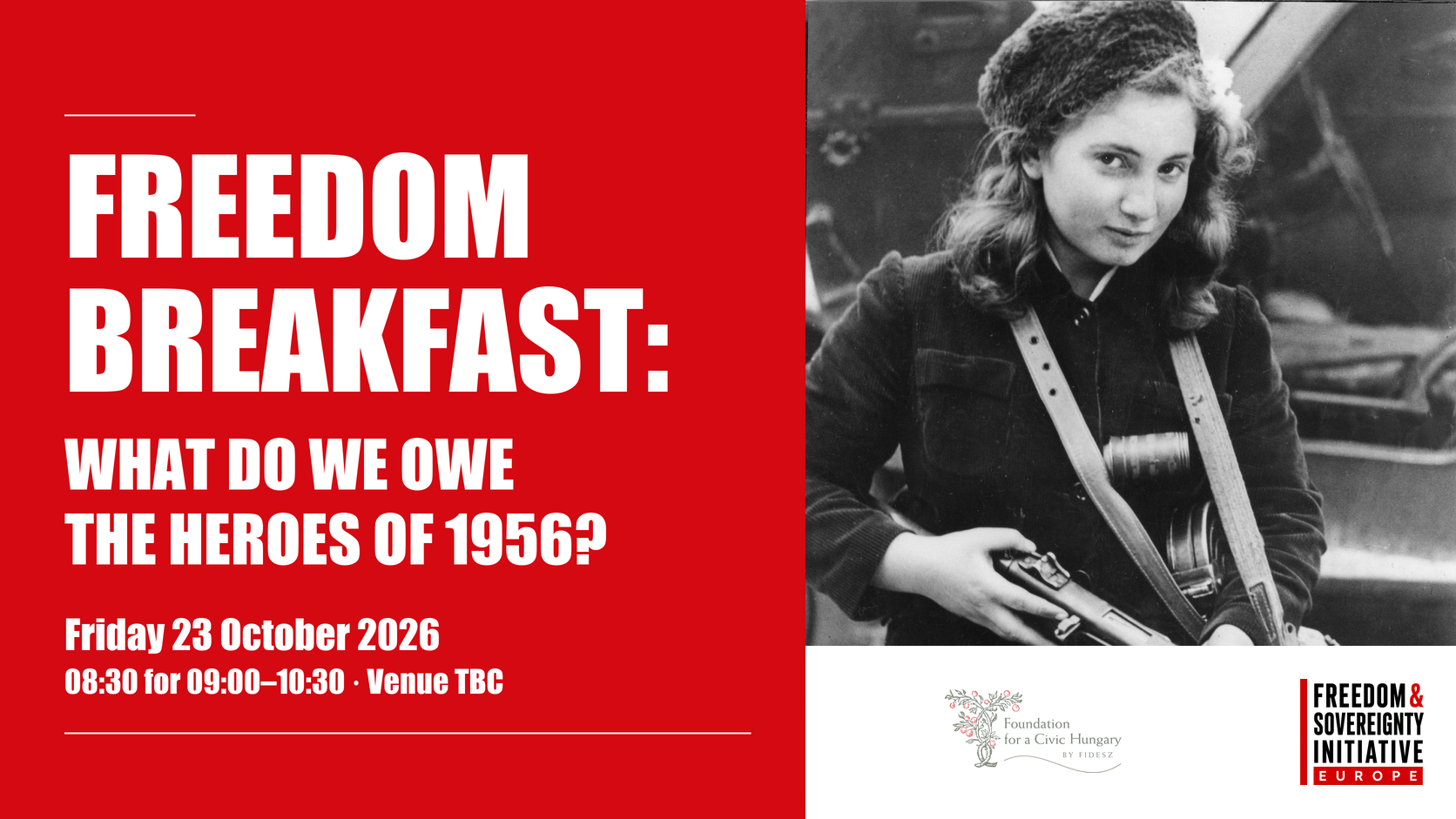 Freedom Breakfast: what do we owe the heroes of 1956? Friday 23 October 2026. 08:30 for a 09:00 start, until 10:30. Venue TBC. Supplied black-and-white historical photograph alongside the event title and the FSI Europe and Foundation for a Civic Hungary logos.